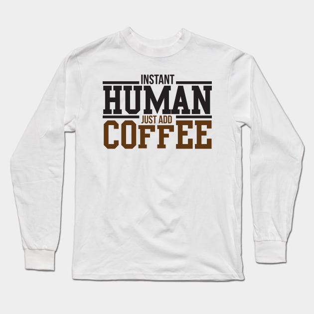 Instant human just add coffee Long Sleeve T-Shirt by nektarinchen